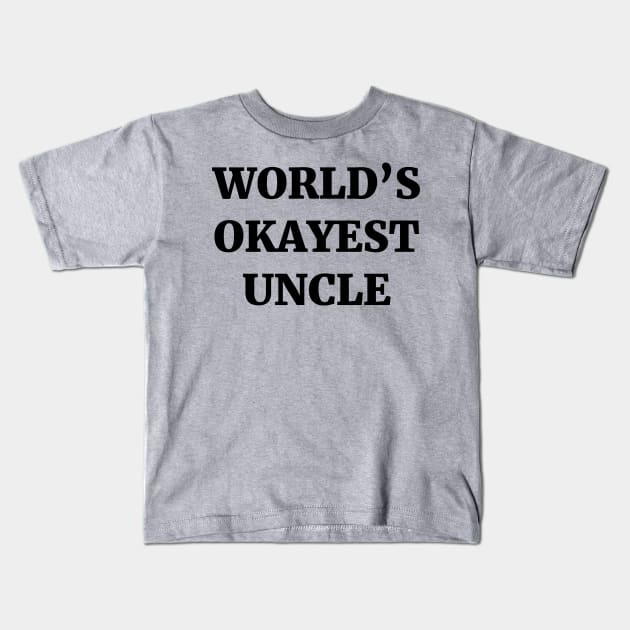 World's Okayest Uncle Kids T-Shirt by ScruffyTees